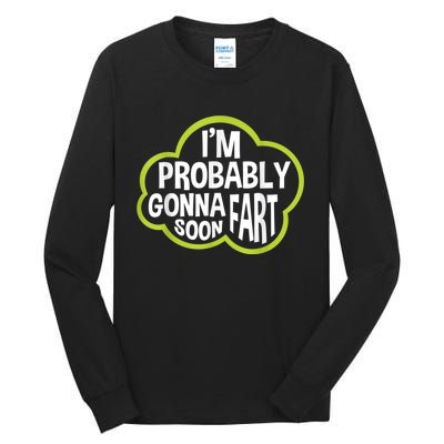 Im Probably Gonna Fart Soon Funny Slogan Tall Long Sleeve T-Shirt