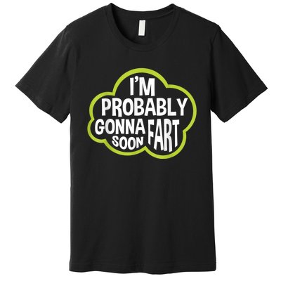 Im Probably Gonna Fart Soon Funny Slogan Premium T-Shirt