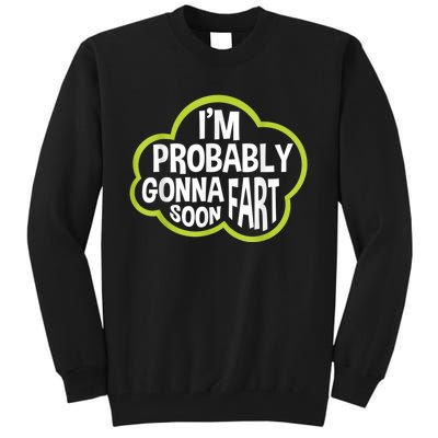 Im Probably Gonna Fart Soon Funny Slogan Tall Sweatshirt