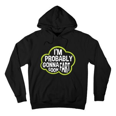 Im Probably Gonna Fart Soon Funny Slogan Tall Hoodie