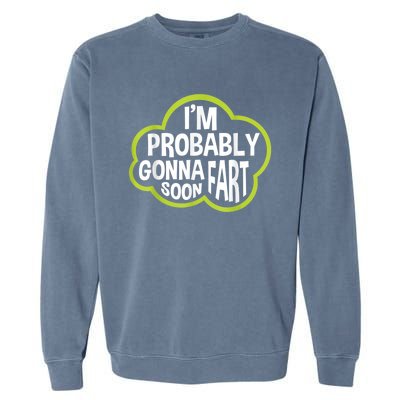 Im Probably Gonna Fart Soon Funny Slogan Garment-Dyed Sweatshirt