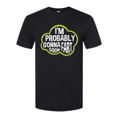 Im Probably Gonna Fart Soon Funny Slogan Softstyle CVC T-Shirt