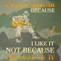 I Play Guitar Because I Like It Not Because Funny Saying Legacy Tie Dye Trucker Hat