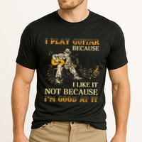 I Play Guitar Because I Like It Not Because Funny Saying Performance Shirt