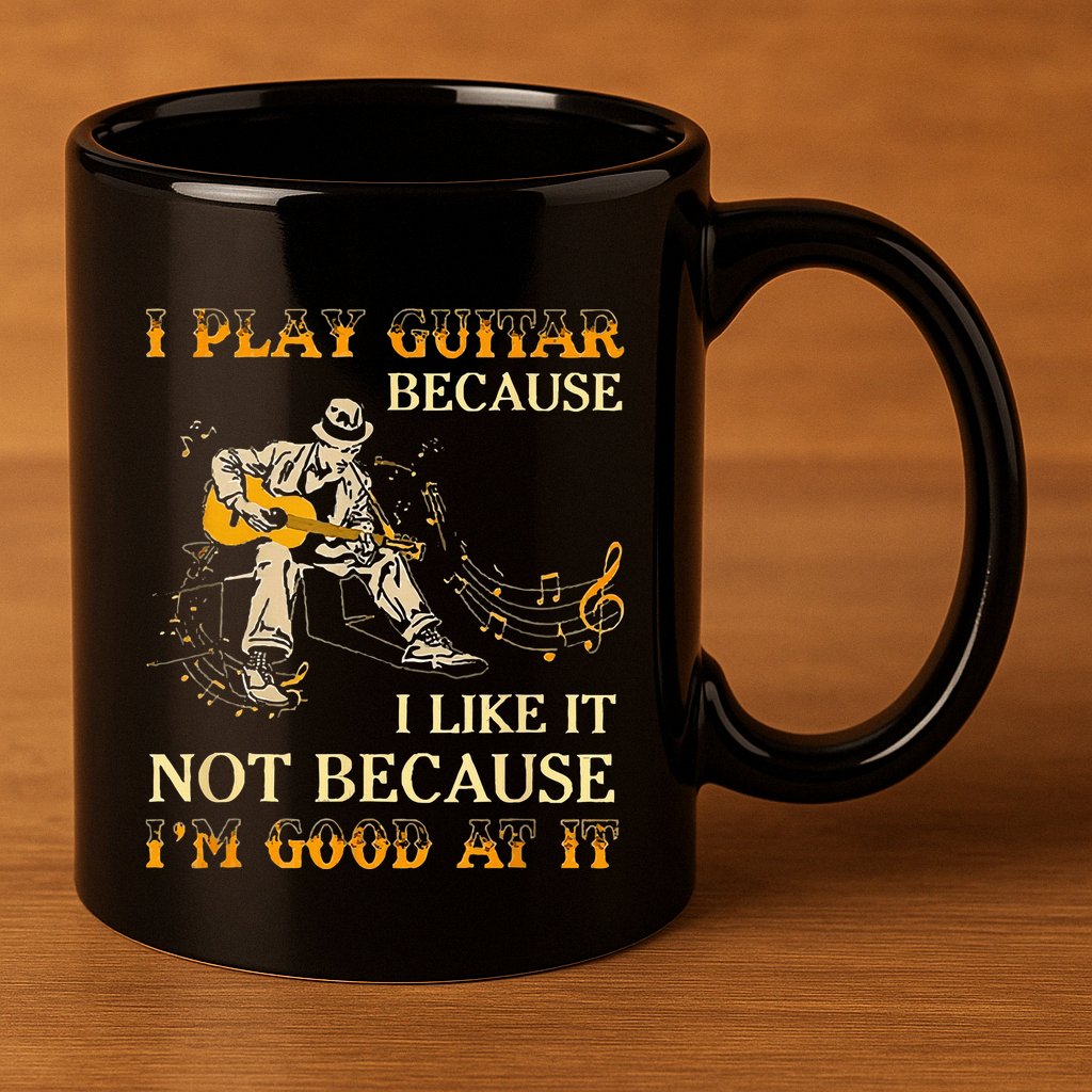 I Play Guitar Because I Like It Not Because Funny Saying 11oz C Handle Ceramic Mug