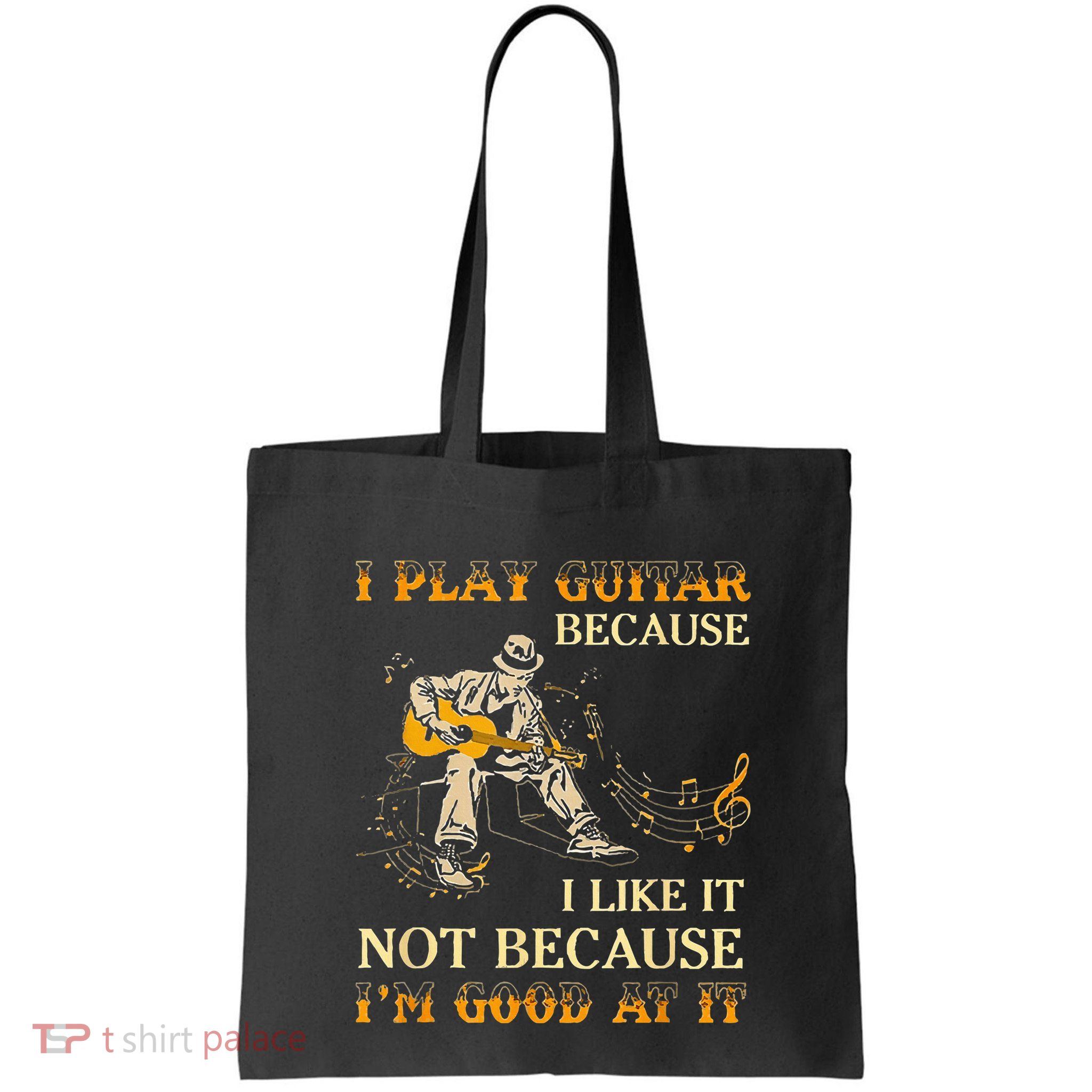 I Play Guitar Because I Like It Not Because Funny Saying Bag