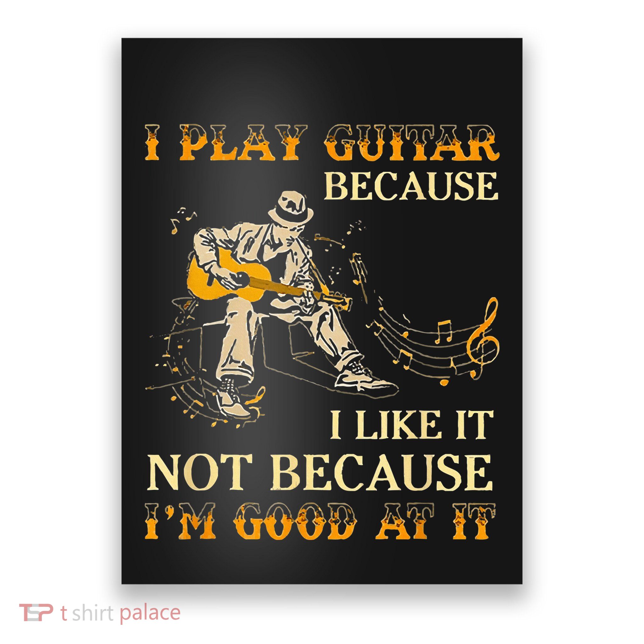 I Play Guitar Because I Like It Not Because Funny Saying Poster