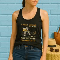 I Play Guitar Because I Like It Not Because Funny Saying Womens Tank Top