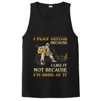 I Play Guitar Because I Like It Not Because Funny Saying PosiCharge Competitor Tank