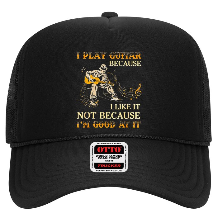 I Play Guitar Because I Like It Not Because Funny Saying Trucker Hat