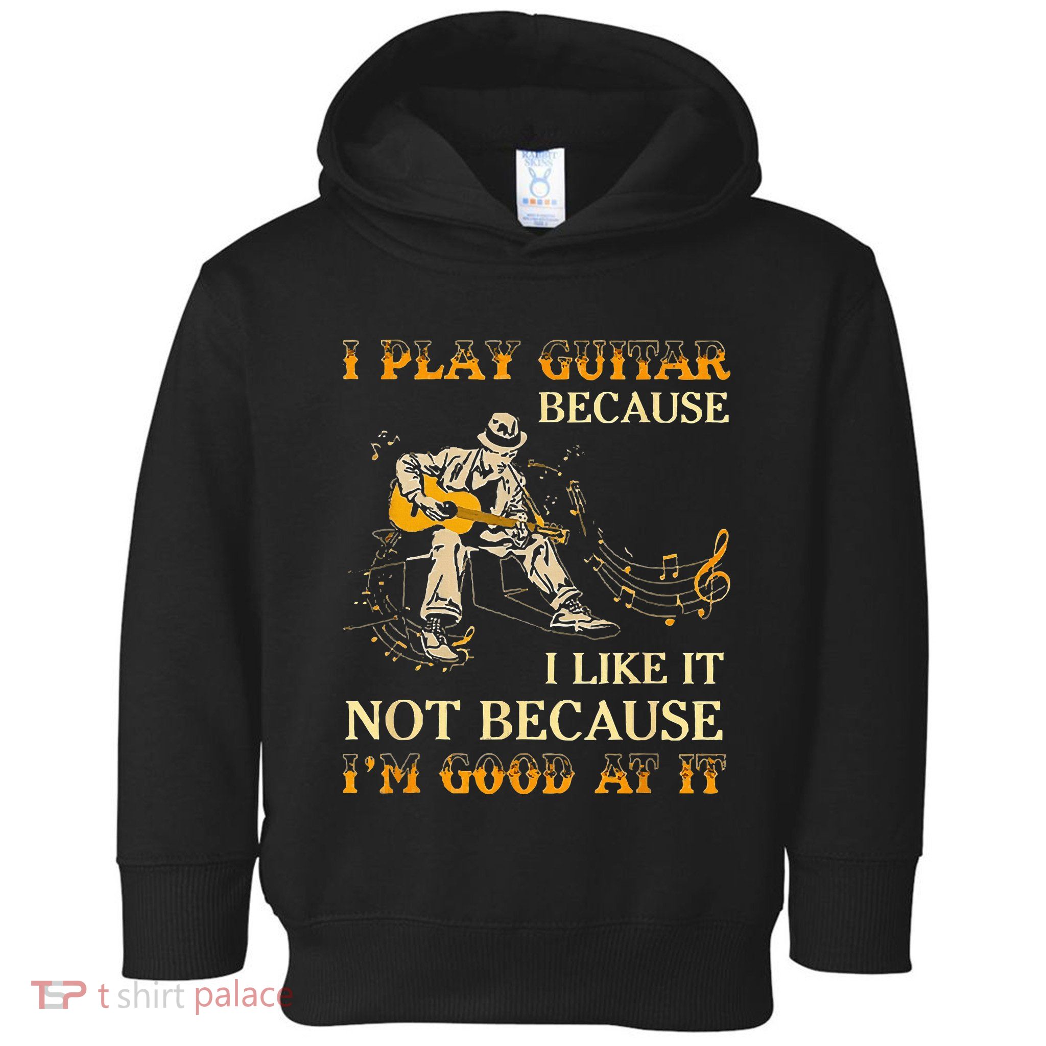 I Play Guitar Because I Like It Not Because Funny Saying Toddler Hoodie