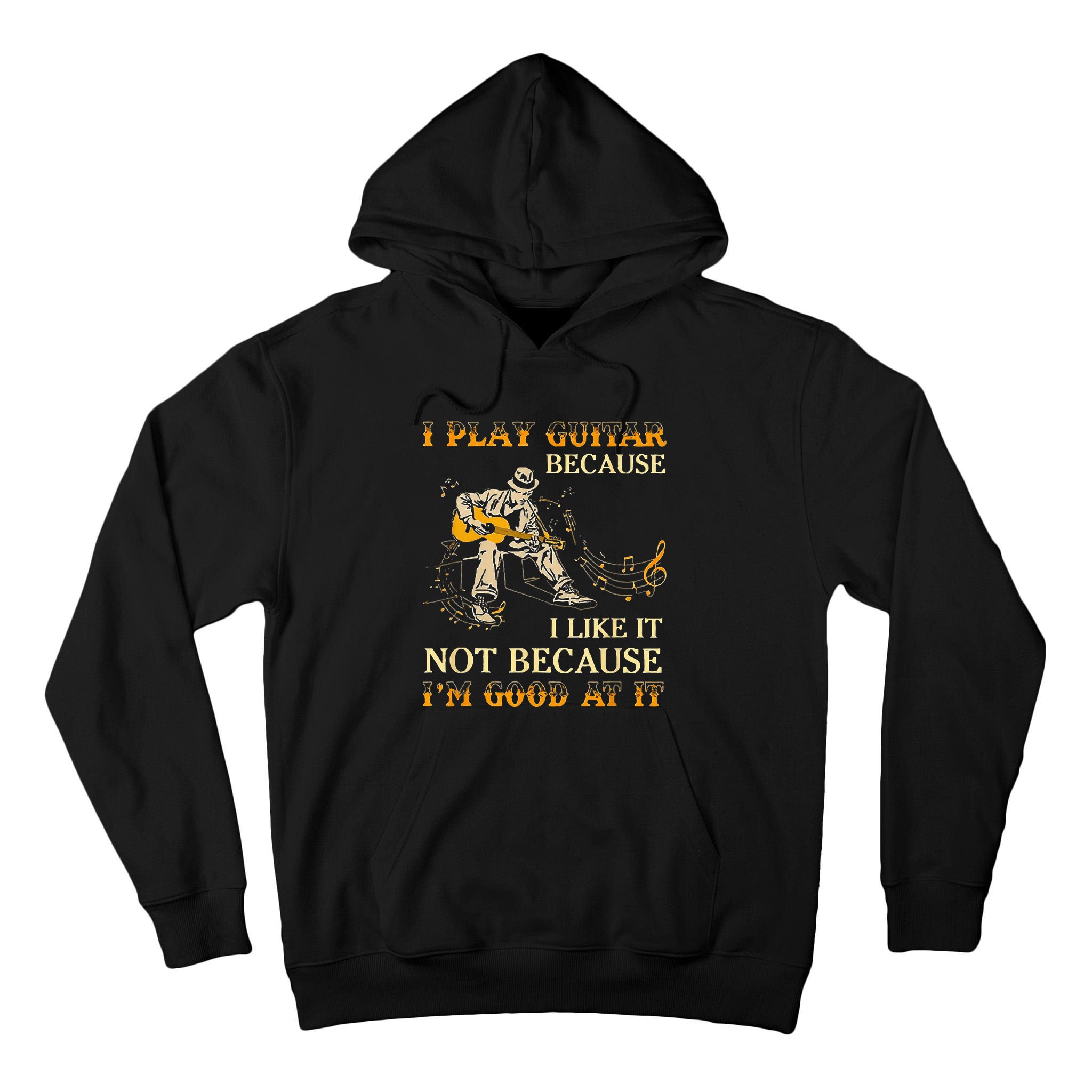 I Play Guitar Because I Like It Not Because Funny Saying Tall Hoodie
