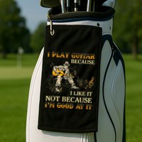I Play Guitar Because I Like It Not Because Funny Saying Golf Towel