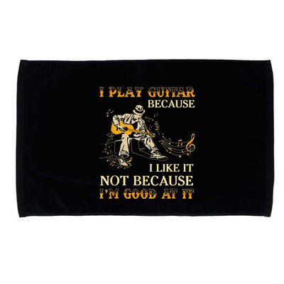 I Play Guitar Because I Like It Not Because Funny Saying Microfiber Hand Towel
