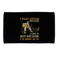 I Play Guitar Because I Like It Not Because Funny Saying Microfiber Hand Towel