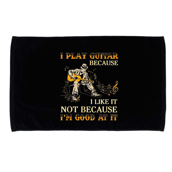 I Play Guitar Because I Like It Not Because Funny Saying Microfiber Hand Towel