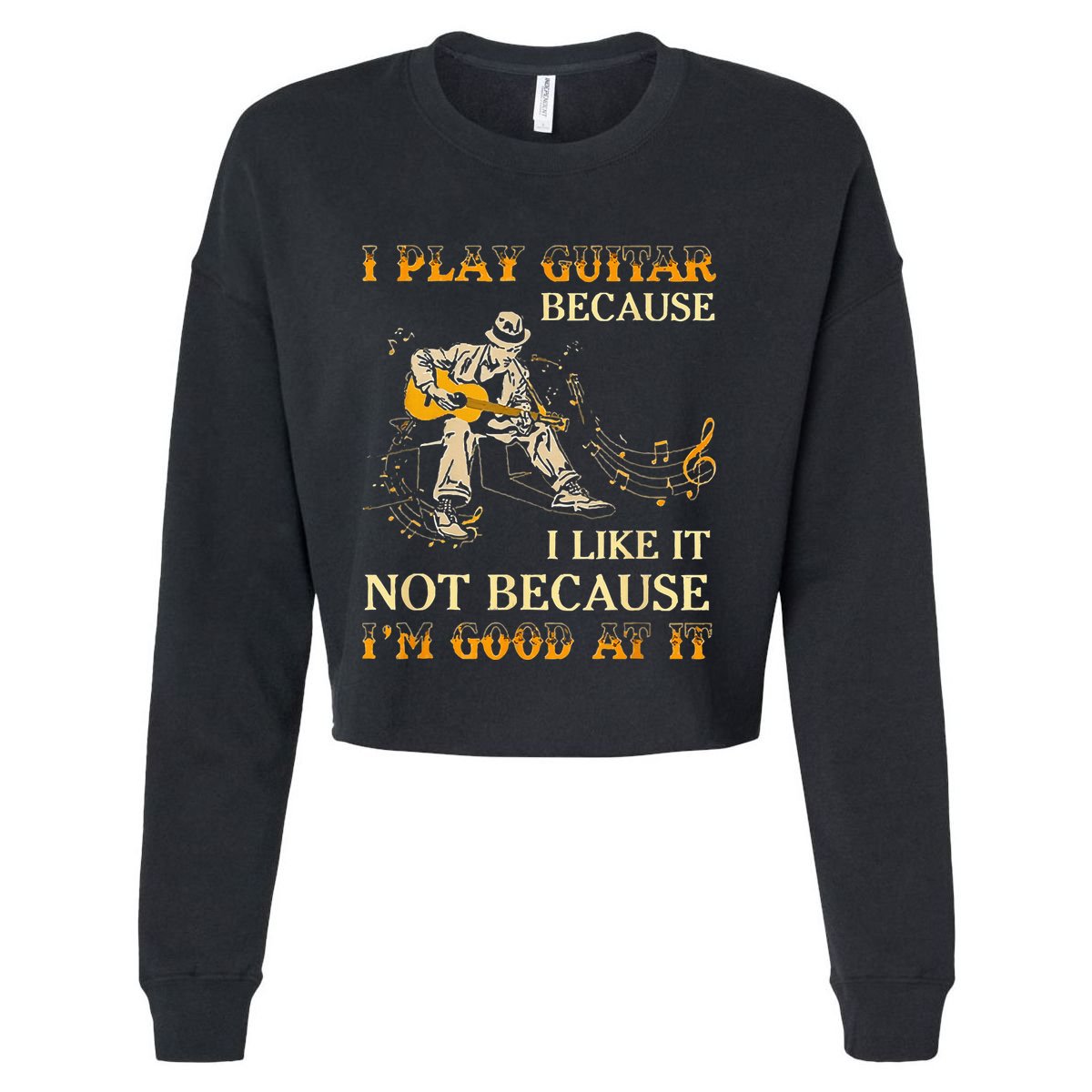 I Play Guitar Because I Like It Not Because Funny Saying Cropped Pullover Crew
