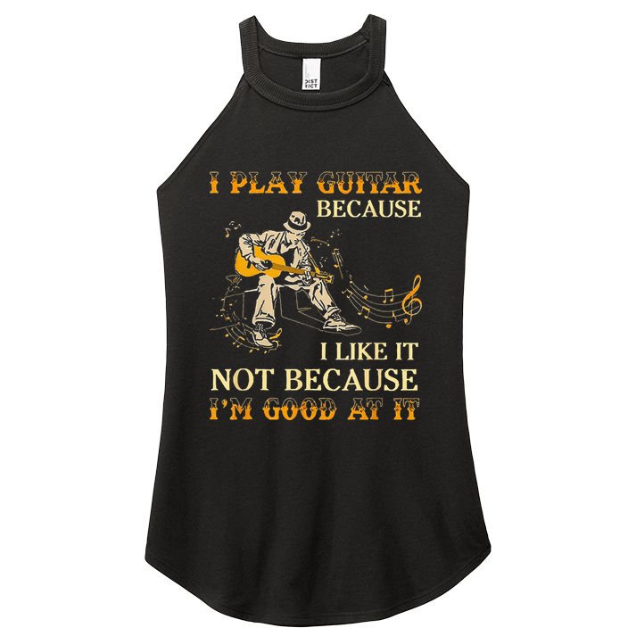I Play Guitar Because I Like It Not Because Funny Saying Women's Perfect Tri Rocker Tank
