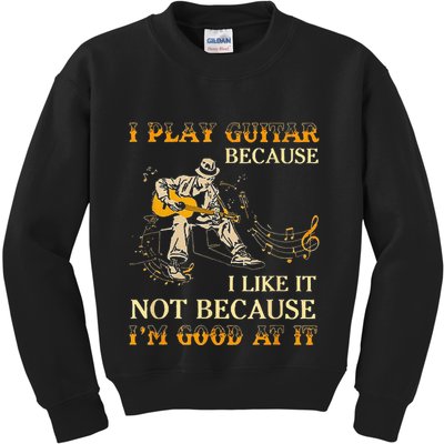 I Play Guitar Because I Like It Not Because Funny Saying Kids Sweatshirt