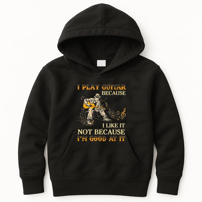 I Play Guitar Because I Like It Not Because Funny Saying Kids Hoodie
