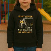 I Play Guitar Because I Like It Not Because Funny Saying Kids Hoodie