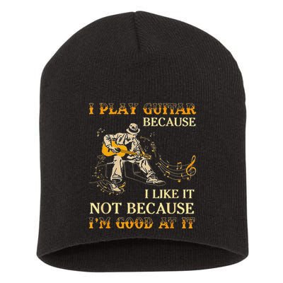 I Play Guitar Because I Like It Not Because Funny Saying Short Acrylic Beanie