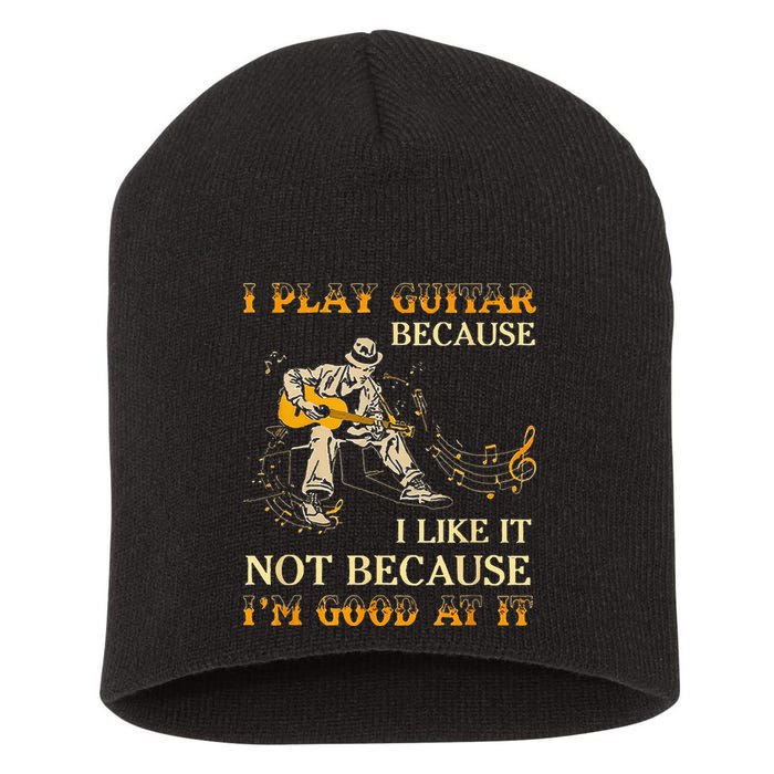 I Play Guitar Because I Like It Not Because Funny Saying Short Acrylic Beanie