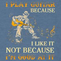 I Play Guitar Because I Like It Not Because Funny Saying Garment-Dyed Sweatshirt