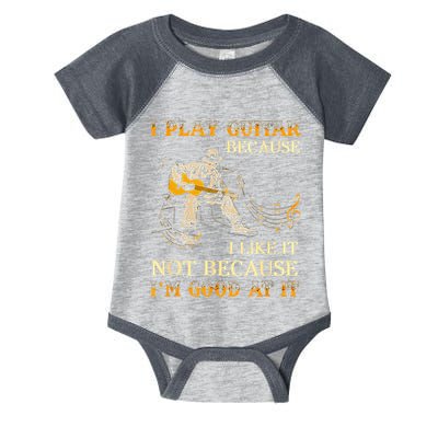 I Play Guitar Because I Like It Not Because Funny Saying Infant Baby Jersey Bodysuit