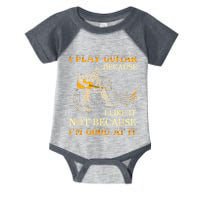 I Play Guitar Because I Like It Not Because Funny Saying Infant Baby Jersey Bodysuit