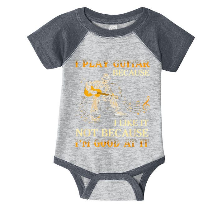 I Play Guitar Because I Like It Not Because Funny Saying Infant Baby Jersey Bodysuit