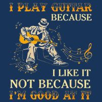 I Play Guitar Because I Like It Not Because Funny Saying Infant Baby Jersey Bodysuit