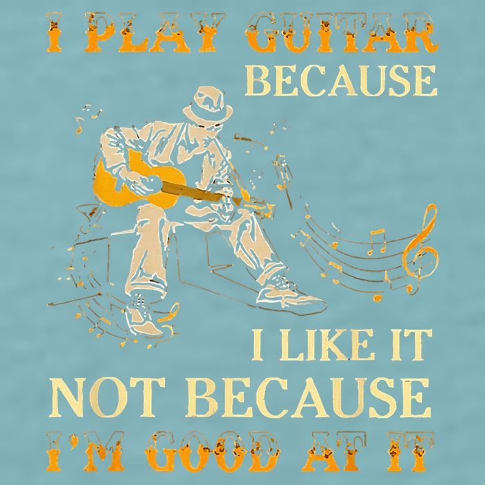 I Play Guitar Because I Like It Not Because Funny Saying Sueded Cloud Jersey T-Shirt