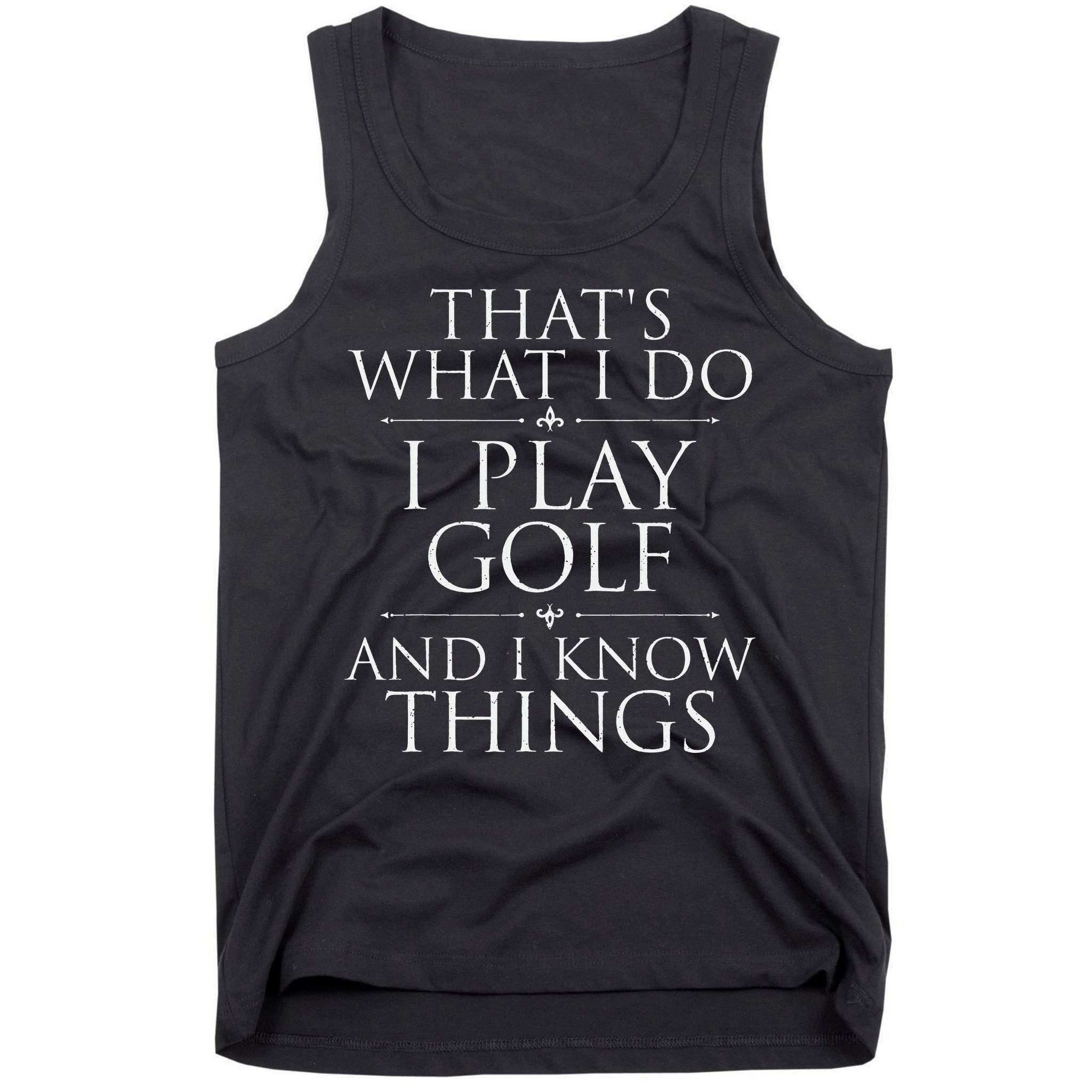 I Play Golf And I Know Things Golfing Golf Player Golfer Tank Top