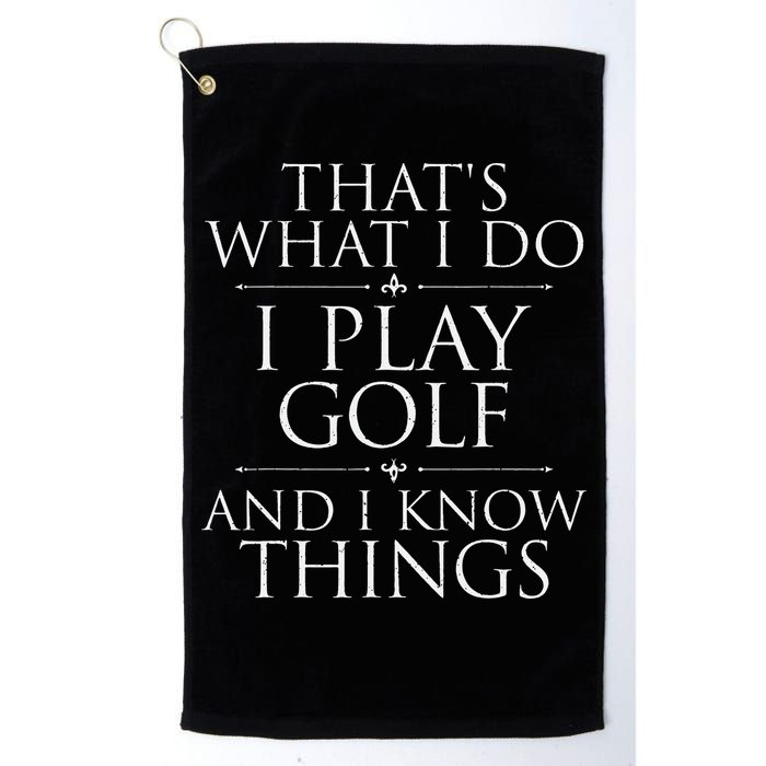 I Play Golf And I Know Things Golfing Golf Player Golfer Golf Towel