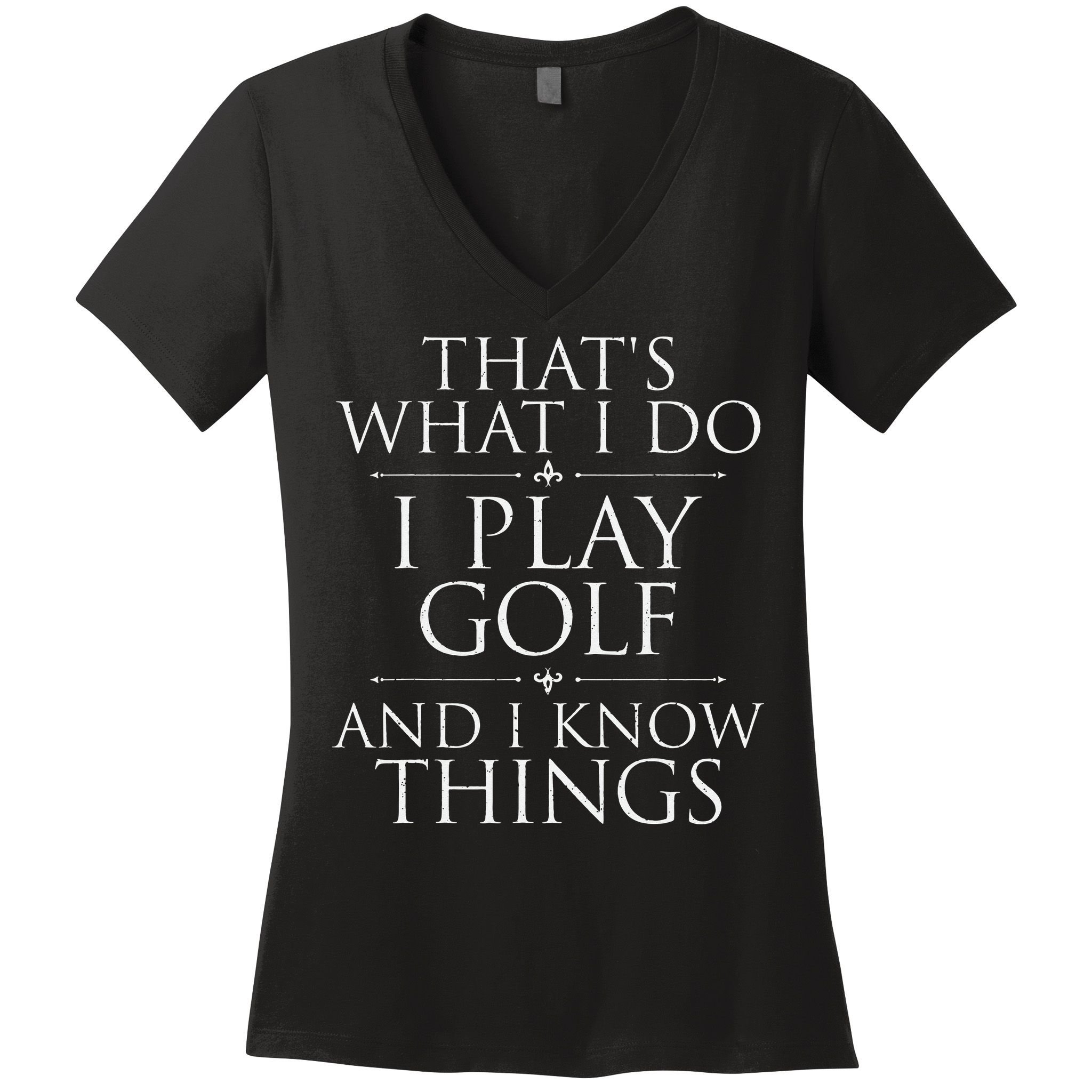 I Play Golf And I Know Things Golfing Golf Player Golfer Women's V-Neck T-Shirt