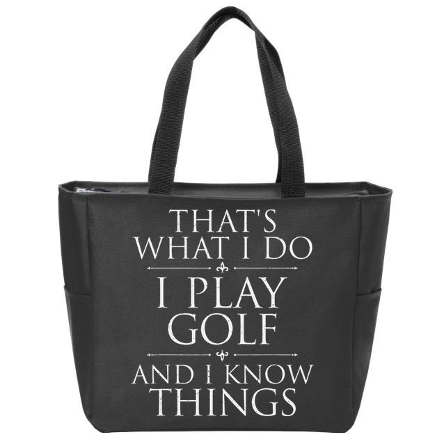 I Play Golf And I Know Things Golfing Golf Player Golfer Zip Tote Bag