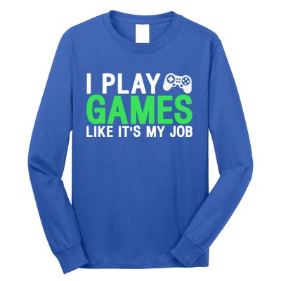 I Play Games Like ItS My Job Funny Gamer Cool Gift Long Sleeve Shirt