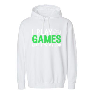 I Play Games Like ItS My Job Funny Gamer Cool Gift Garment-Dyed Fleece Hoodie