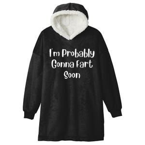 IM Probably Gonna Fart Soon Funny Fart Joke Hooded Wearable Blanket