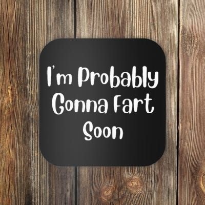 IM Probably Gonna Fart Soon Funny Fart Joke Coaster