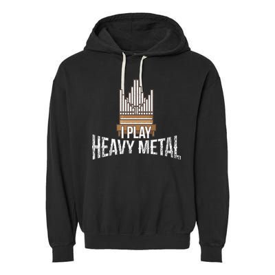 I Play Heavy Metal Church Organist Pipe Organ Player Garment-Dyed Fleece Hoodie