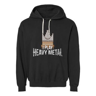 I Play Heavy Metal Church Organist Pipe Organ Player Garment-Dyed Fleece Hoodie