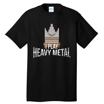 I Play Heavy Metal Church Organist Pipe Organ Player Tall T-Shirt