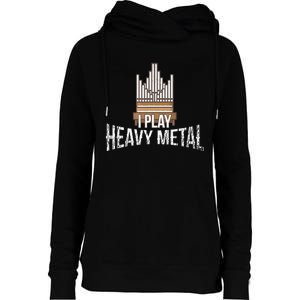 I Play Heavy Metal Church Organist Pipe Organ Player Womens Funnel Neck Pullover Hood