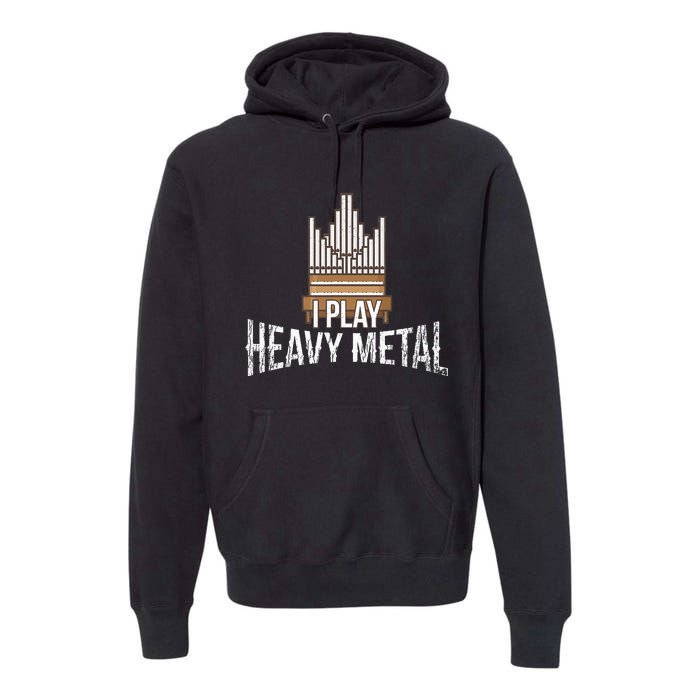 I Play Heavy Metal Church Organist Pipe Organ Player Premium Hoodie