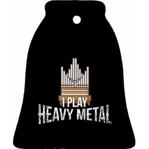 I Play Heavy Metal Church Organist Pipe Organ Player Ceramic Bell Ornament