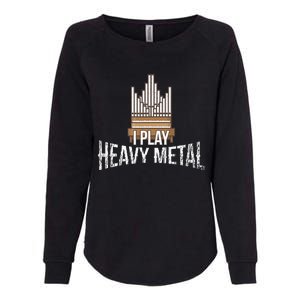 I Play Heavy Metal Church Organist Pipe Organ Player Womens California Wash Sweatshirt