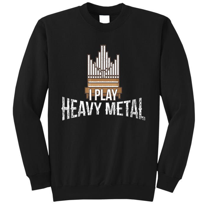 I Play Heavy Metal Church Organist Pipe Organ Player Tall Sweatshirt