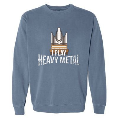 I Play Heavy Metal Church Organist Pipe Organ Player Garment-Dyed Sweatshirt